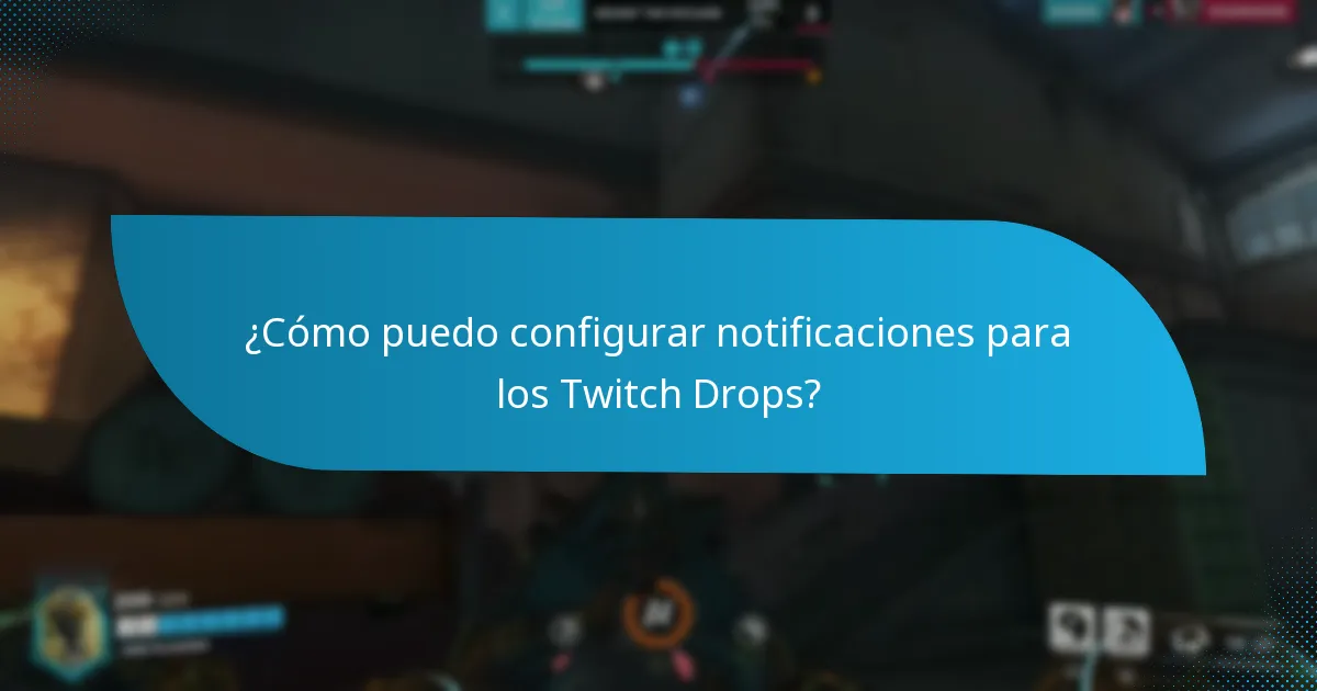 ¿Cómo puedo configurar notificaciones para los Twitch Drops?