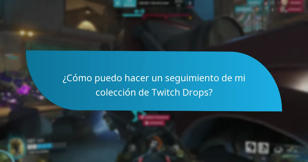 ¿Cómo puedo hacer un seguimiento de mi colección de Twitch Drops?