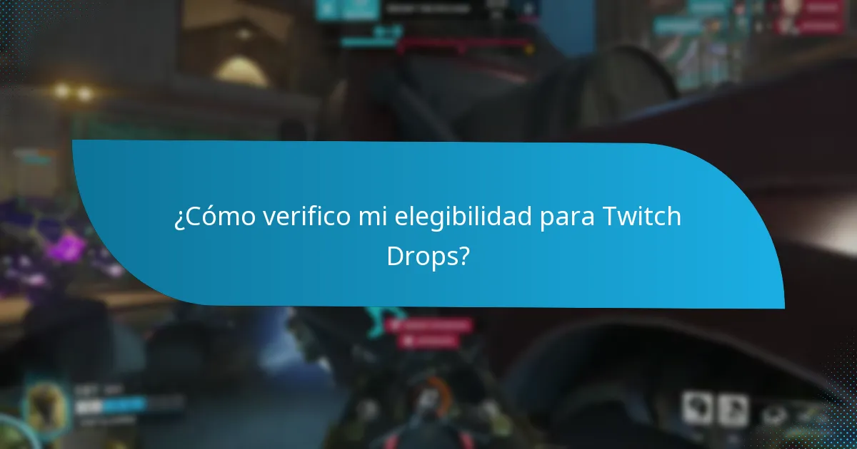 ¿Cómo verifico mi elegibilidad para Twitch Drops?