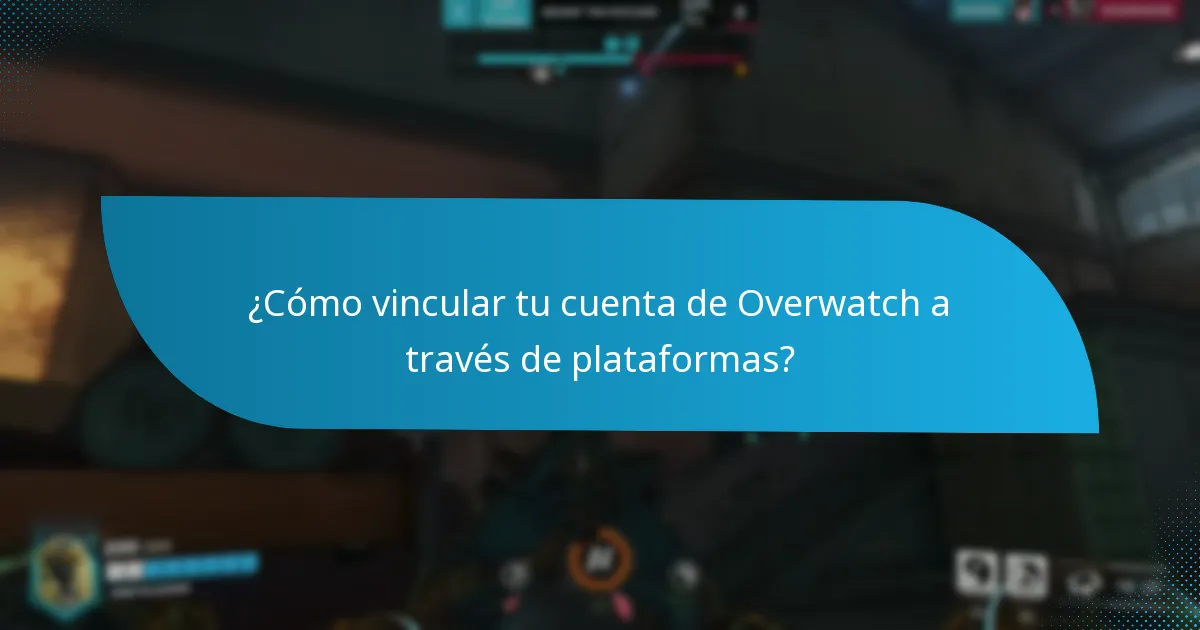 ¿Cómo vincular tu cuenta de Overwatch a través de plataformas?