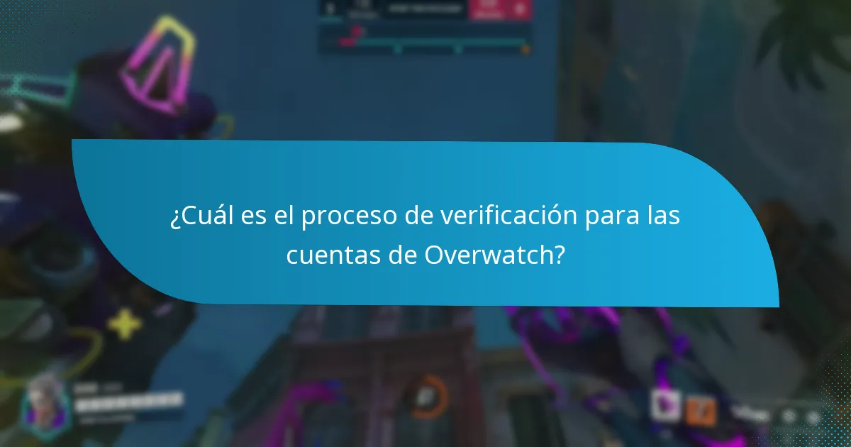 ¿Cuál es el proceso de verificación para las cuentas de Overwatch?