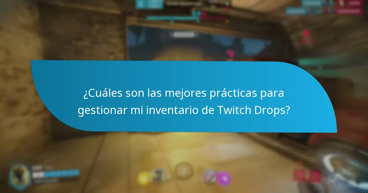 ¿Cuáles son las mejores prácticas para gestionar mi inventario de Twitch Drops?