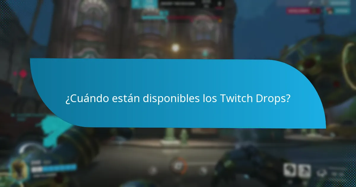 ¿Cuándo están disponibles los Twitch Drops?