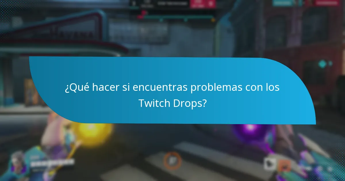 ¿Qué hacer si encuentras problemas con los Twitch Drops?