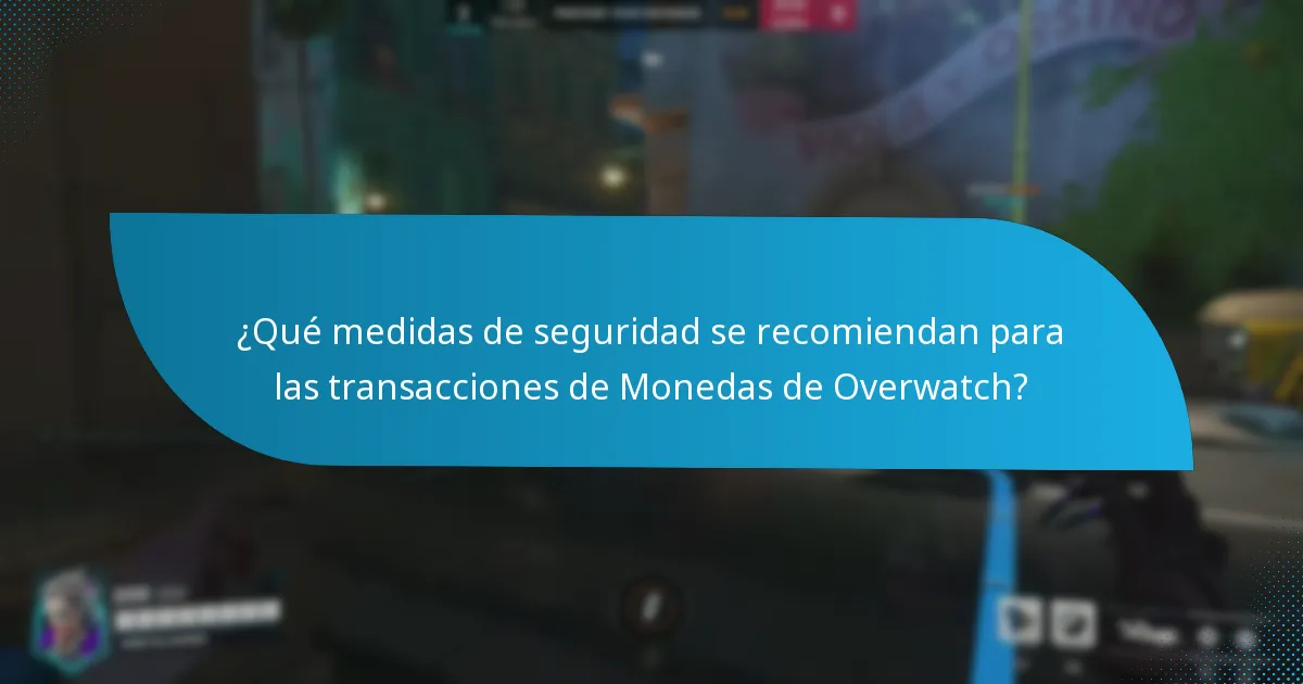 ¿Qué medidas de seguridad se recomiendan para las transacciones de Monedas de Overwatch?