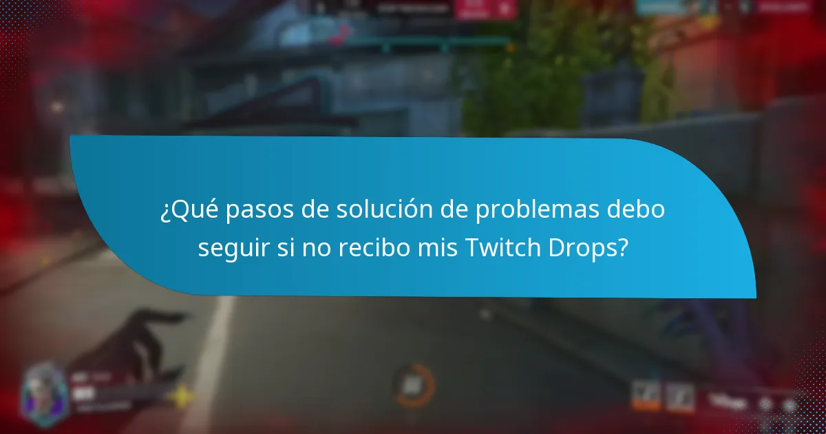 ¿Qué pasos de solución de problemas debo seguir si no recibo mis Twitch Drops?